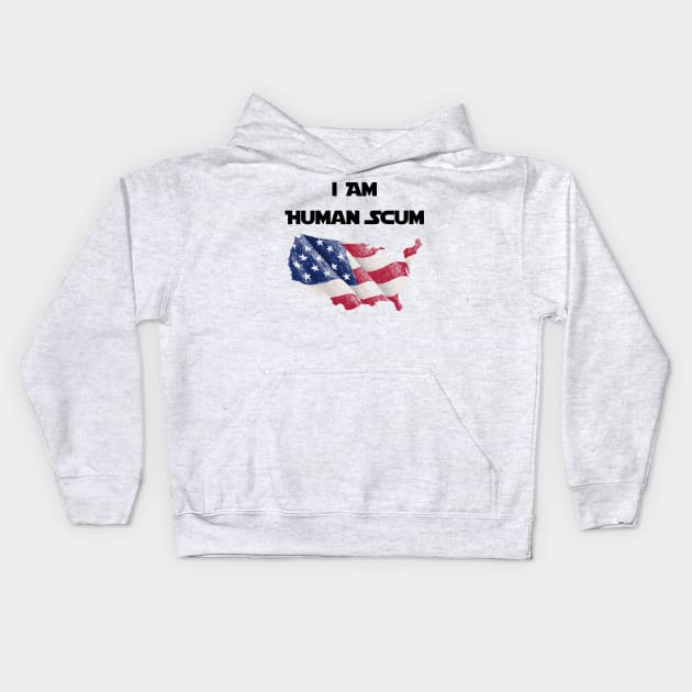 I Am Human Scum Anti Trump Kids Hoodie by Trendy_Designs